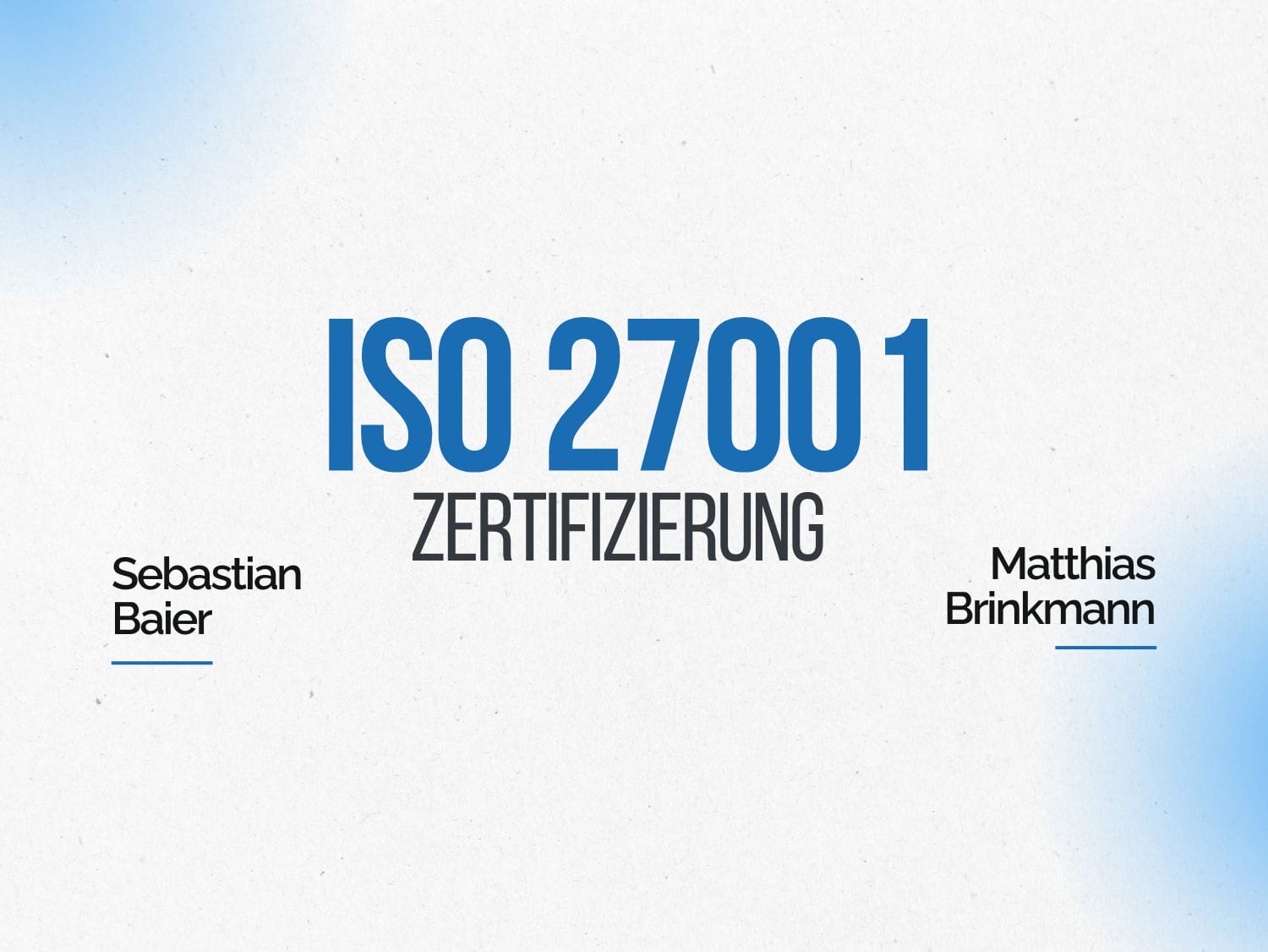 SO 27001 Zertifizierung: Praxiswissen & Einblicke mit Sebastian Baier