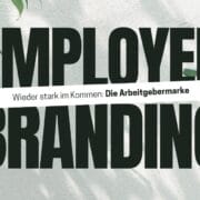 Die Arbeitgebermarke gewinnt wieder stark an Bedeutung. Warum Authentizität, Unternehmenskultur und Kommunikation heute entscheidend sind